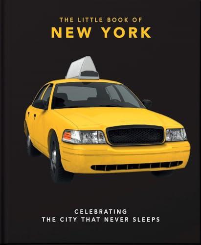 The Little Book of New York: Celebrating the City that Never Sleeps (The Little Books of Cities)