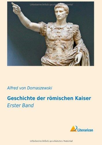 Die Geschichte der römischen Kaiser: Erster Band