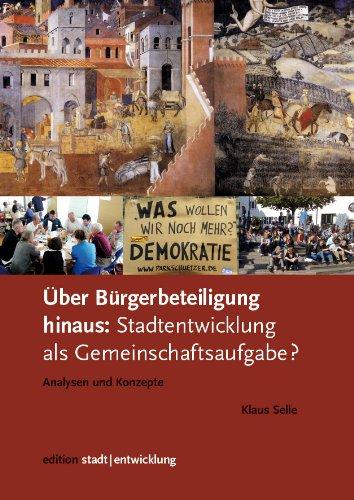 Über Bürgerbeteiligung hinaus: Stadtentwicklung als Gemeinschaftsaufgabe? Analysen und Konzepte