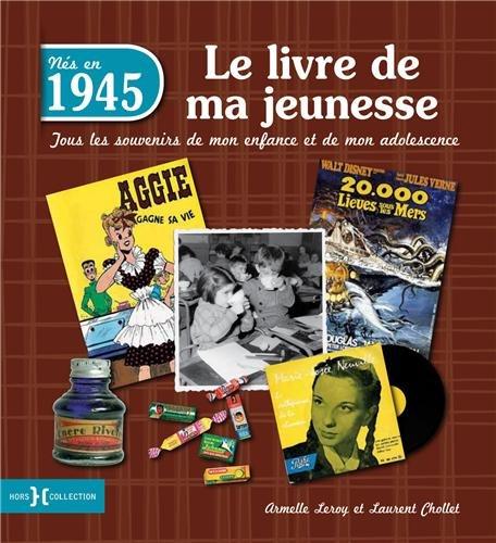 Nés en 1945 : le livre de ma jeunesse : tous les souvenirs de mon enfance et de mon adolescence