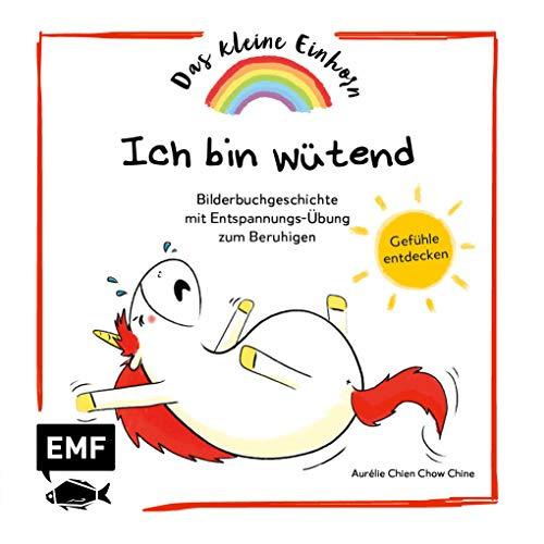 Das kleine Einhorn – Ich bin wütend: Gefühle entdecken – Bilderbuchgeschichte mit Entspannungs-Übung zum Beruhigen