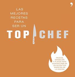 Las mejores recetas para ser un Top Chef: Trucos, consejos y platos para convertirse en un auténtico maestro de la cocina