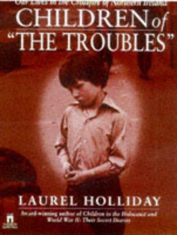 CHILDREN OF THE TROUBLES: OUR LIVES IN THE CROSSFIRE OF NORTHERN IRELAND (Children of Conflict Series, Band 2)