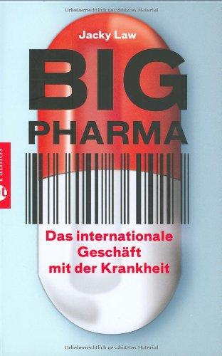 Big Pharma: Das internationale Geschäft mit der Krankheit