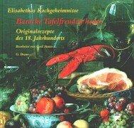 Elisabethas Kochgeheimnisse, Barocke Tafelfreuden heute. Originalrezepte des 18. Jahrhunderts