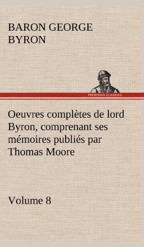 Oeuvres complètes de lord Byron, Volume 8 comprenant ses mémoires publiés par Thomas Moore