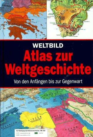 Weltbild Atlas zur Weltgeschichte. Von den Anfängen bis zur Gegenwart