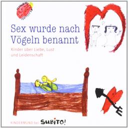 Sex wurde nach Vögeln benannt: Kinder über Liebe, Lust und Leidenschaft