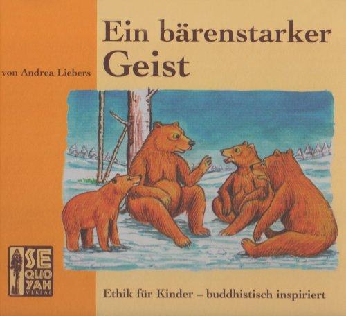 Ein bärenstarker Geist: Ethik für Kinder  buddhistisch inspiriert