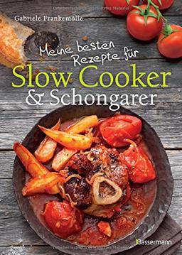 Meine besten Rezepte für Slow Cooker und Schongarer: Langsam kochen für mehr Geschmack