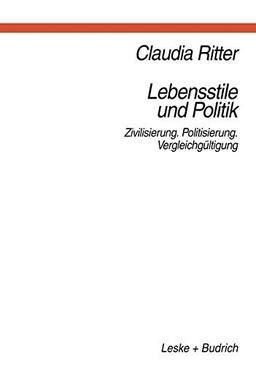 Lebensstile und Politik: Zivilisierung ― Politisierung ― Vergleichgültigung