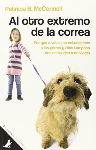 Al otro extremo de la correa: Por qué a veces no entendemos a los perros y ellos tampoco nos entienden a nosotros (Sit Books, Band 1)