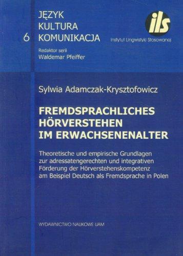 Fremdsprachliches Horverstehen im Erwachsenenalter Theoretische und empirische Grundlagen zur adressatengerechten und integrativen Forderung der ... Deutsch als Fremdsprache in Polen t.6