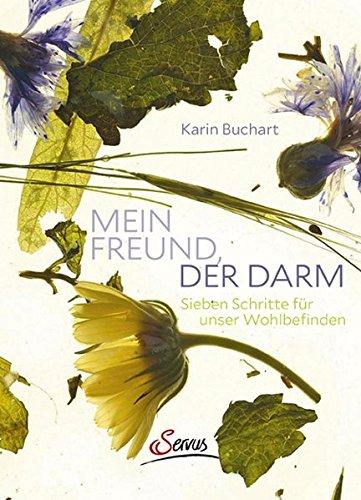 Mein Freund, der Darm: Sieben Schritte für unser Wohlbefinden