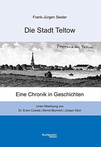 Die Stadt Teltow: Eine Chronik in Geschichten