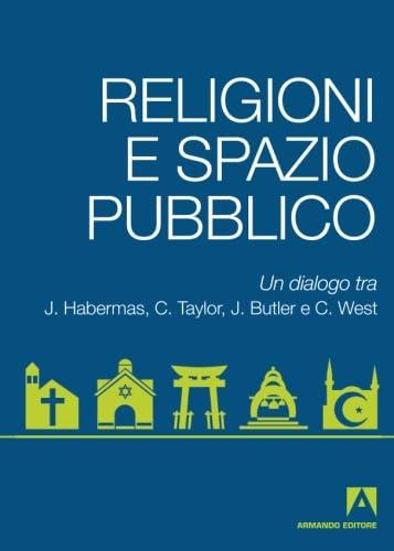 Religioni e spazio pubblico. Un dialogo tra J. Habermas, C. Taylor, J. Butler e C. West