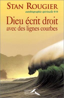 Autobiographie spirituelle. Vol. 2. Dieu écrit droit avec des lignes courbes