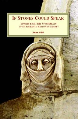 If Stones Could Speak: Stories from the Stone Heads of St. Andrew's, Kirton-in-Lindsey