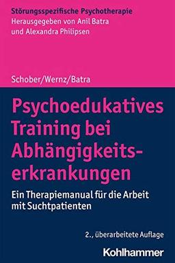 Psychoedukatives Training bei Abhängigkeitserkrankungen: Ein Therapiemanual für die Arbeit mit Suchtpatienten (Störungsspezifische Psychotherapie)