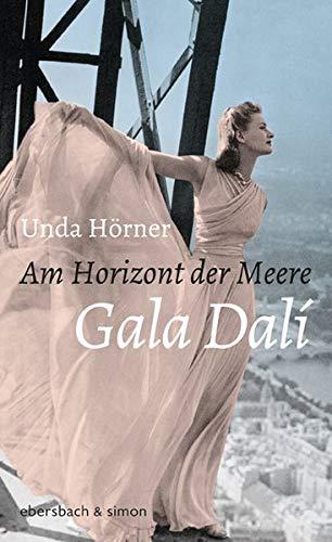 Am Horizont der Meere: Gala Dali. Roman