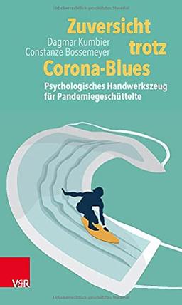 Zuversicht trotz Corona-Blues: Psychologisches Handwerkszeug für Pandemiegeschüttelte