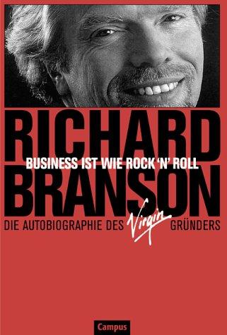 Business ist wie Rock'n'Roll: Die Autobiographie des Virgin-Gründers