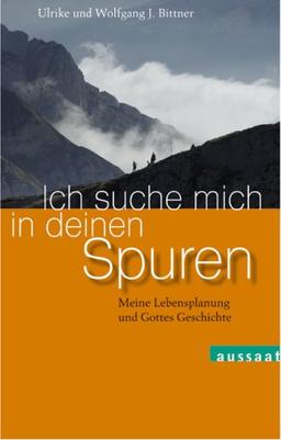 Ich suche mich in deinen Spuren. Meine Lebensplanung und Gottes Geschichte