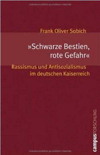 »Schwarze Bestien, rote Gefahr«: Rassismus und Antisozialismus im deutschen Kaiserreich (Campus Forschung)