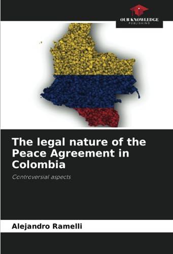 The legal nature of the Peace Agreement in Colombia: Controversial aspects