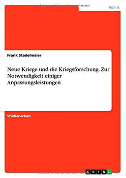 Neue Kriege und die Kriegsforschung. Zur Notwendigkeit einiger Anpassungsleistungen