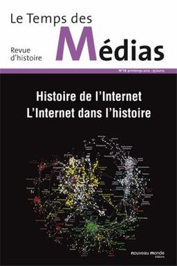 Temps des médias (Le), n° 18. Histoire de l'Internet, l'Internet dans l'histoire