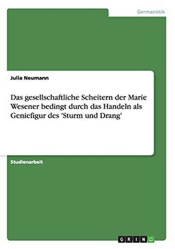 Das gesellschaftliche Scheitern der Marie Wesener bedingt durch das Handeln als Geniefigur des 'Sturm und Drang'