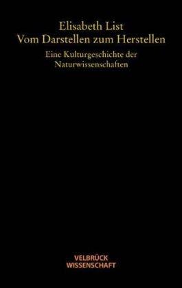 Vom Darstellen zum Herstellen: Eine Kulturgeschichte der Naturwissenschaften