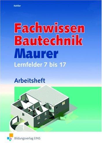 Lernfelder Bautechnik - Fachstufen Maurer: Handlungsaufgaben. Fachstufe 1: Lernfelder 7-17