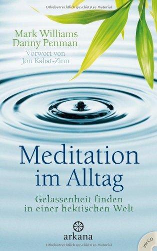 Meditation im Alltag: Gelassenheit finden in einer hektischen Welt - Vorwort von Jon Kabat-Zinn -  - Mit CD -