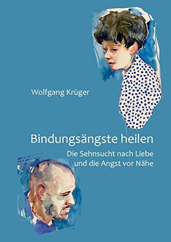 Bindungsängste heilen: Die Sehnsucht nach Liebe und die Angst vor Nähe