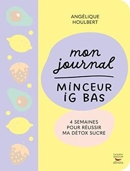 Mon journal minceur IG bas : 4 semaines pour réussir ma détox sucre