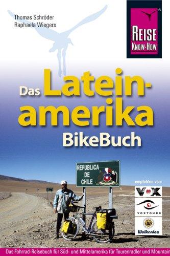 Das Lateinamerika BikeBuch: Süd- und Mittelamerika für Tourenradler und Mountainbiker