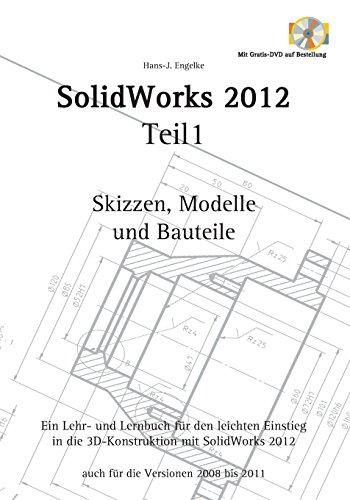 SolidWorks 2012 Teil 1: Skizzen, Modelle und Bauteile