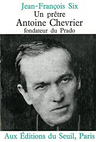 Un Prêtre, Antoine Chevrier, fondateur du Prado