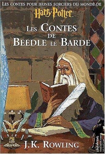 Les contes de Beedle le Barde : les contes pour jeunes sorciers du monde de Harry Potter : traduit des runes orginales par Hermione Granger