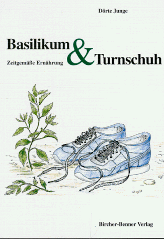 Basilikum und Turnschuh: Zeitgemäße Ernährung