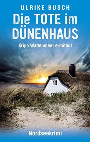 Die Tote im Dünenhaus: Nordseekrimi (Kripo Wattenmeer ermittelt)