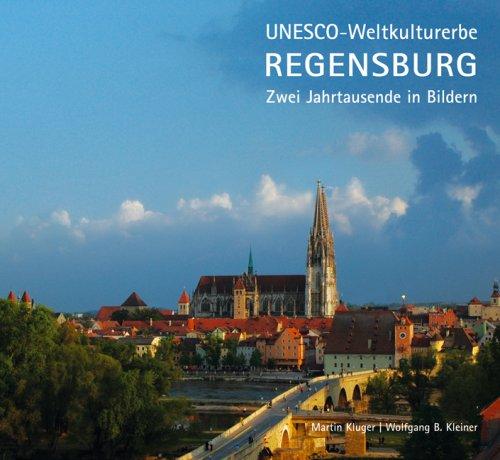 Unesco - Weltkulturerbe Regensburg: Zwei Jahrtausende in Bildern