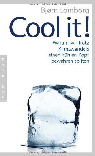 Cool it!: Warum wir trotz Klimawandels einen kühlen Kopf bewahren sollten