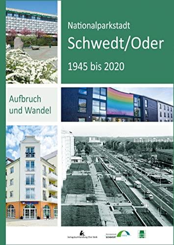 Nationalparkstadt Schwedt/Oder: Aufbruch und Wandel. 1945 bis 2020