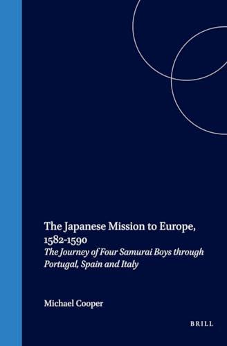 The Japanese Mission to Europe, 1582-1590: The Journey of Four Samurai Boys Through Portugal, Spain and Italy