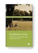 Frankfurter Grün. 14 literarische Streifzüge durch Gärten und Parks