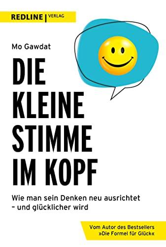 Die kleine Stimme im Kopf: Wie man sein Denken neu ausrichtet – und glücklicher wird