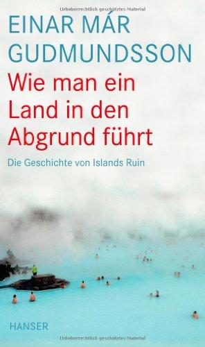 Wie man ein Land in den Abgrund führt: Die Geschichte von Islands Ruin